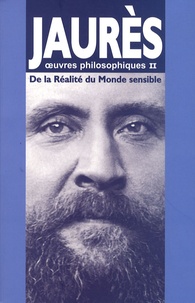 Jean Jaurès - Oeuvres philosophiques - Tome 2, De la réalité du monde sensible.