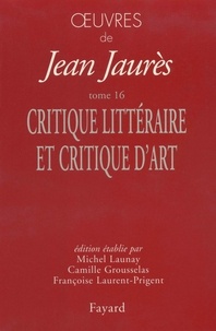 Jean Jaurès - Oeuvres tome 16 - Critique littéraire et critique d'art.