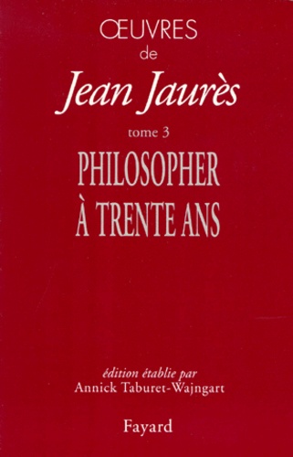 Oeuvres. Tome 3, Philosopher à trente ans