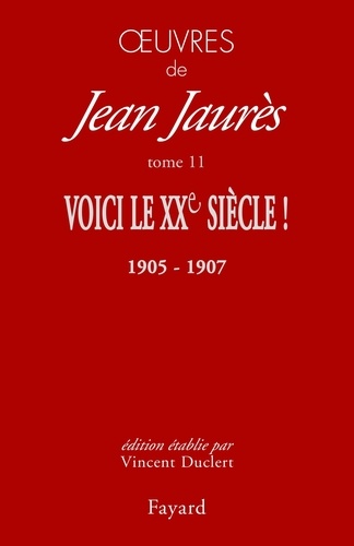 Oeuvres. Tome 11. Voici le XXe siècle ! 1905-1907