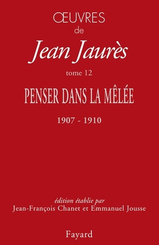 Oeuvres. Tome 12. Penser dans la mêlée, 1907-1910