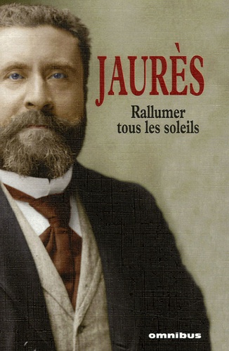 Jean Jaurès - Rallumer tous les soleils.