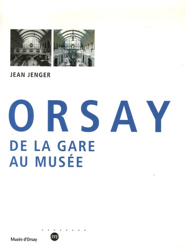Jean Jenger - Orsay - De la gare au musée.
