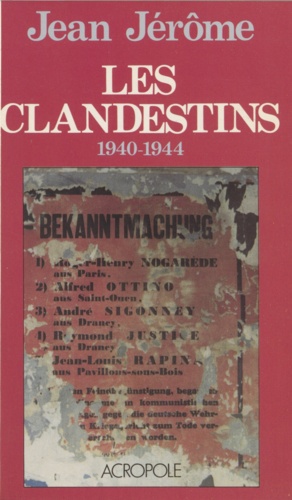 Les Clandestins. 1940-1944, souvenirs d'un témoin