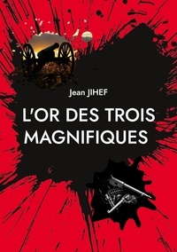 Jean Jihef - L'Or des Trois Magnifiques - La suite du film de Sergio Léone "Le bon, la brute et le truand".