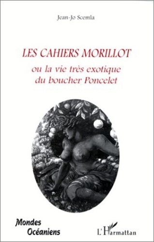 Jean-Jo Scemla - Les cahiers morillot - Ou la vie très exotique du boucher Poncelet.