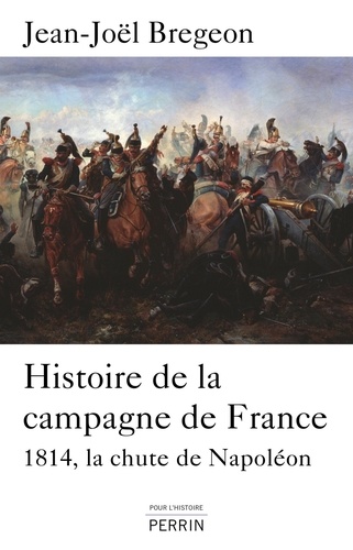 Histoire de la campagne de France. La chute de Napoléon