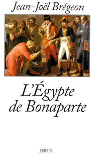 Jean-Joël Brégeon - L'Egypte De Bonaparte.