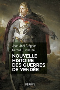 Jean-Joël Brégeon et Gérard Guicheteau - Nouvelle histoire des guerres de Vendée.