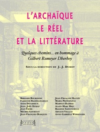 Jean-Joël Duhot - L'archaïque, le réel et la littérature - Quelques chemins en hommage à Gilbert Romeyer Dherbey.