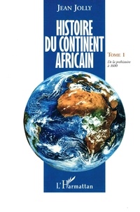Jean Jolly - Histoire du continent africain - Tome 1, De la préhistoire à 1600.