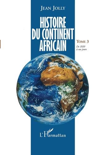 Histoire du continent africain. Tome 3, De 1939 à nos jours