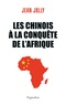 Jean Jolly - Les Chinois à la conquête de l'Afrique.
