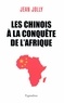 Jean Jolly - Les Chinois à la conquête de l'Afrique.