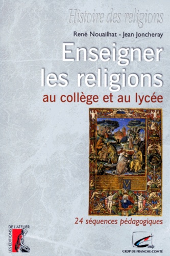Jean Joncheray et René Nouailhat - Enseigner Les Religions Au College Et Au Lycee. 24 Sequences Pedagogiques.