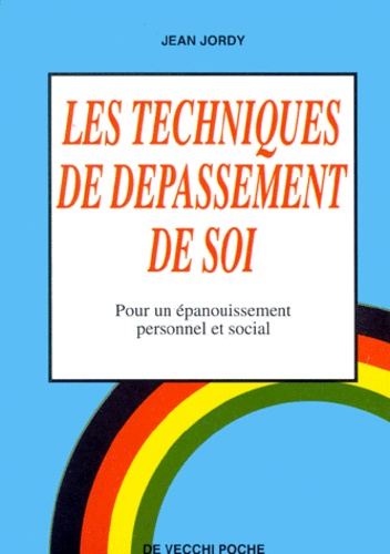 Jean Jordy - Les Techniques De Depassement De Soi. Pour Un Epanouissement Personnel Et Social.