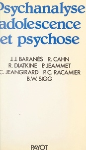 Jean-José Baranes et Raymond Cahn - Psychanalyse, adolescence et psychose - Colloque international des 11, 12 et 13 mai 1984, Ministère de la Recherche, Paris.