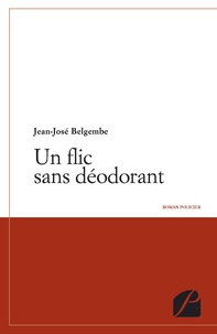 Jean-José Belgembe - Un flic sans déodorant.