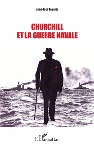 Jean-José Ségéric - Churchill et la guerre navale.