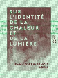 Jean-Joseph-Benoit Abria - Sur l'identité de la chaleur et de la lumière.