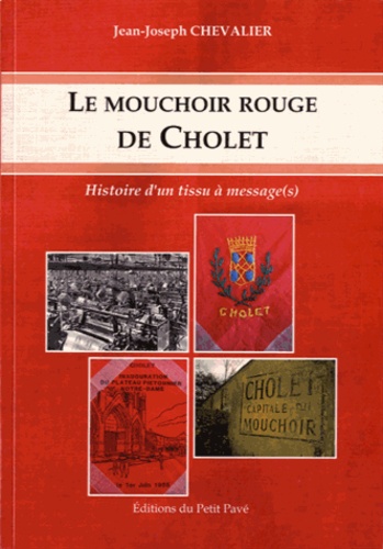 Jean-Joseph Chevalier - Le mouchoir rouge de Cholet - Histoire d'un tissu à message(s).