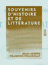 Jean-Joseph-François Poujoulat - Souvenirs d'histoire et de littérature.