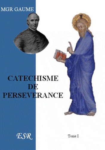 Jean-Joseph Gaume - Cathéchisme de persévérance.