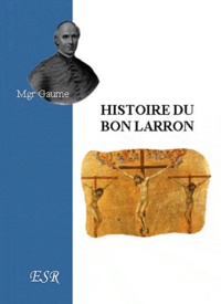 Jean-Joseph Gaume - Histoire du bon larron.