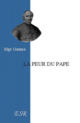 Jean-Joseph Gaume - La peur du Pape.