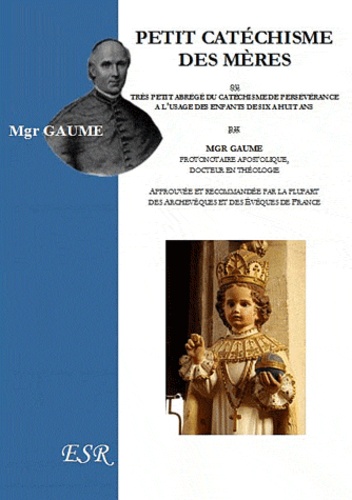 Jean-Joseph Gaume - Petit catéchisme des mères ou trés petit abrégé du catéchisme de persévérance.