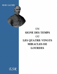 Jean-Joseph Gaume - Un signe des temps ou les 80 miracles de Lourdes.