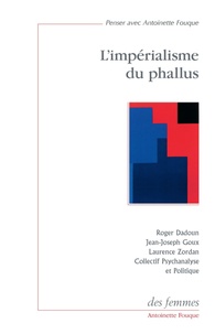 Jean-Joseph Goux et Laurence Zordan - L'Impérialisme du phallus.