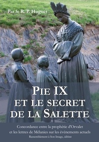 Jean-Joseph Huguet - Pie IX et le secret de la Salette.