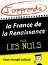Jean-Joseph Julaud - J'apprends la France de la Renaissance pour les Nuls.