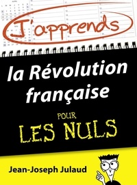 Jean-Joseph Julaud - J'apprends la Révolution française pour les Nuls.