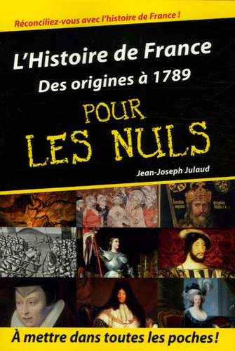 Jean-Joseph Julaud - L'Histoire de France pour les nuls - Volume 1, Des origines à 1789.