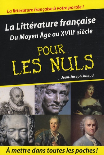 Jean-Joseph Julaud - La Littérature française pour les Nuls - Du Moyen-Age au XVIIIe siècle.