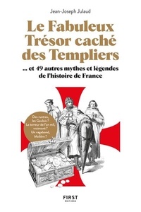 Jean-Joseph Julaud - Le fabuleux trésor caché des Templiers... et 49 autres mythes et légendes de l'histoire de France.
