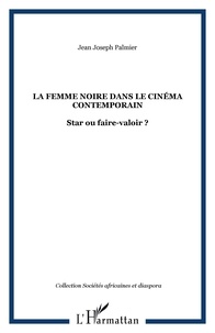 Jean Joseph Palmier - La femme noire dans le cinéma contemporain : star ou faire-valoir ?.