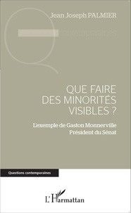 Jean Joseph Palmier - Que faire des minorités visibles ? - L'exemple de Gaston Monnerville Président du Sénat.