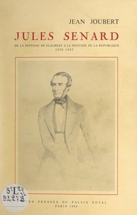 Jean Joubert - Jules Senard - De la défense de Flaubert à la défense de la République, 1800-1885.