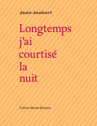 Longtemps j'ai courtisé la nuit