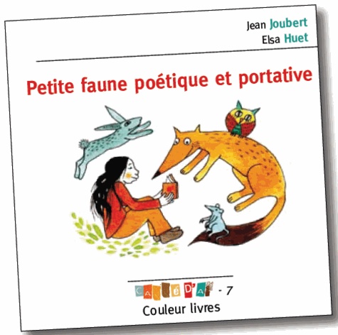Jean Joubert et Elsa Huet - Petite faune poétique et portative.