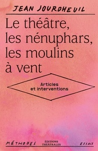Jean Jourdheuil - Le théâtre, les nénuphars, les moulins à vent - Articles et interventions.