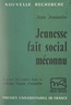 Jean Jousselin et Georges Hahn - Jeunesse, fait social méconnu - La place des jeunes dans la civilisation française d'aujourd'hui.