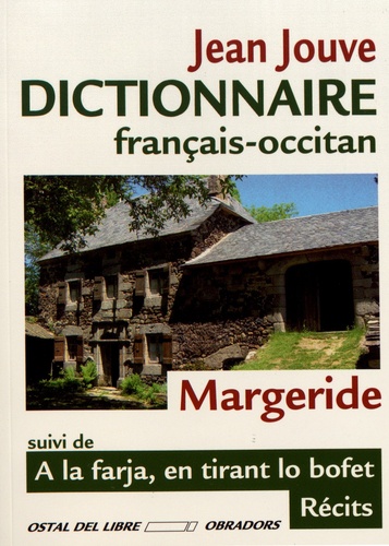 Dictionnaire français-occitan de Margeride. Suivi de A la farja, en tirant lo bofet