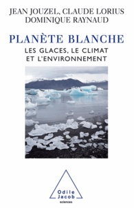 Jean Jouzel et Claude Lorius - Planète blanche - Les glaces, le climat et l'environnement.