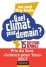 Jean Jouzel et Olivier Nouaillas - Quel climat pour demain ? - 15 questions-réponses pour ne pas finir sous l'eau.