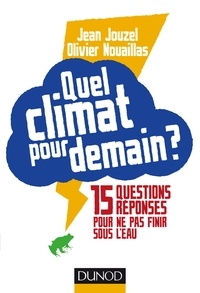 Jean Jouzel et Olivier Nouaillas - Quel climat pour demain ? - 15 questions/réponses pour ne pas finir sous l'eau.