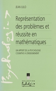 Jean Julo - Représentation des problèmes et réussite en mathématiques - Un apport de la psychologie cognitive à l'enseignement.